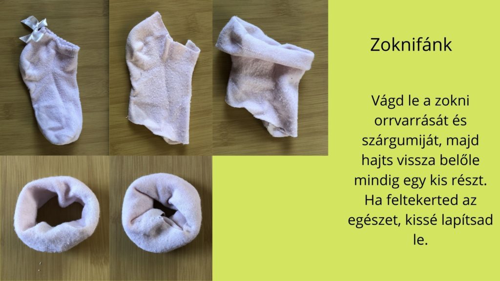 zokni orrvarrását és szárgumiját vágd le, tekerd fel