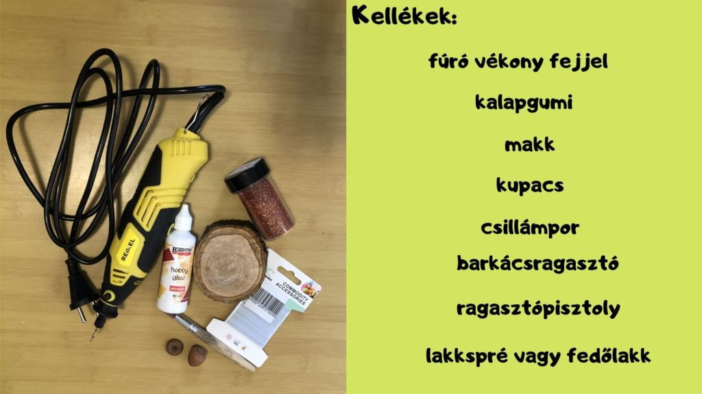 makknyaklánc elkészítésének kellékei: makk, kupacs, fúró, ragasztópisztoly, kalapgumi, fedőlakk, csillámpor