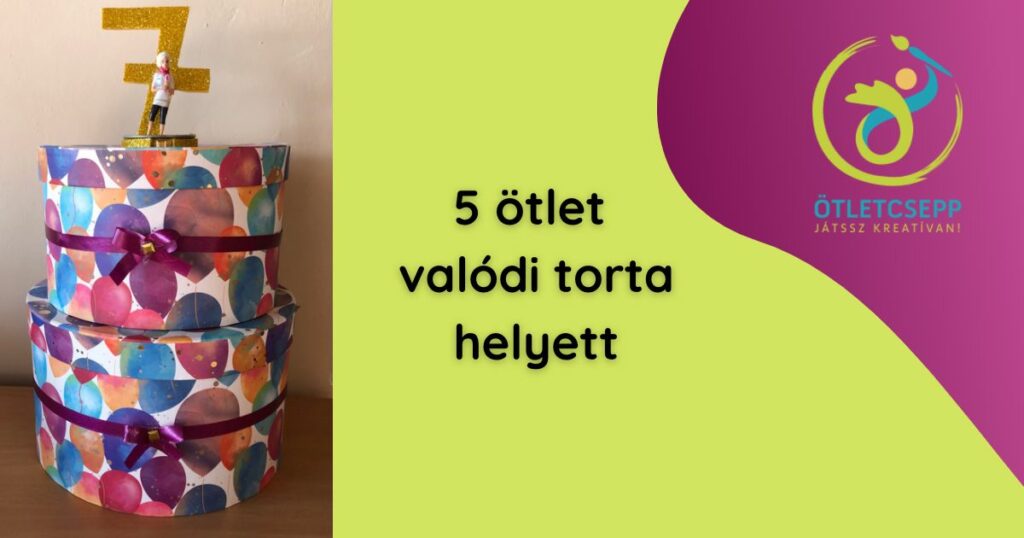 díszdobozból készült torta, 5 ötlet valódi torta helyett felirat, ötletcsepp logó