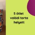 díszdobozból készült torta, 5 ötlet valódi torta helyett felirat, ötletcsepp logó